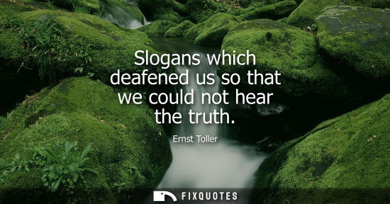 Small: Slogans which deafened us so that we could not hear the truth