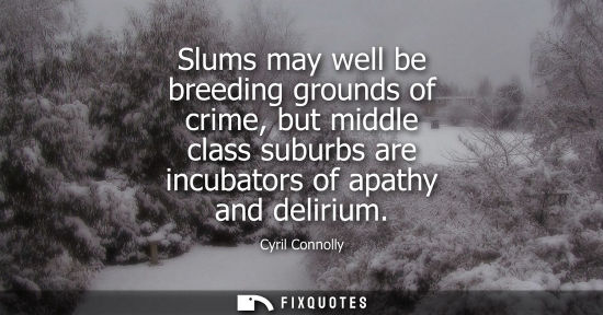 Small: Slums may well be breeding grounds of crime, but middle class suburbs are incubators of apathy and deli