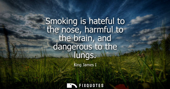 Small: Smoking is hateful to the nose, harmful to the brain, and dangerous to the lungs
