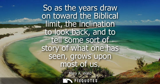 Small: So as the years draw on toward the Biblical limit, the inclination to look back, and to tell some sort of stor