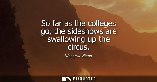 Small: So far as the colleges go, the sideshows are swallowing up the circus