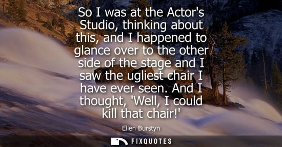 Small: So I was at the Actors Studio, thinking about this, and I happened to glance over to the other side of 