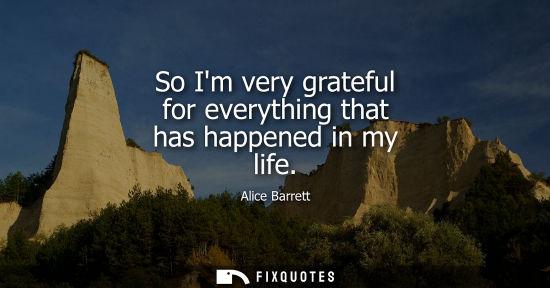 Small: So Im very grateful for everything that has happened in my life