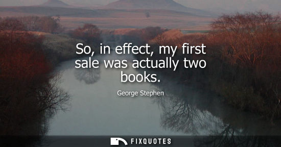 Small: So, in effect, my first sale was actually two books