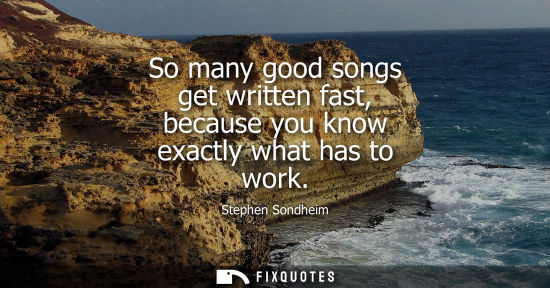 Small: So many good songs get written fast, because you know exactly what has to work
