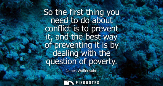 Small: So the first thing you need to do about conflict is to prevent it, and the best way of preventing it is