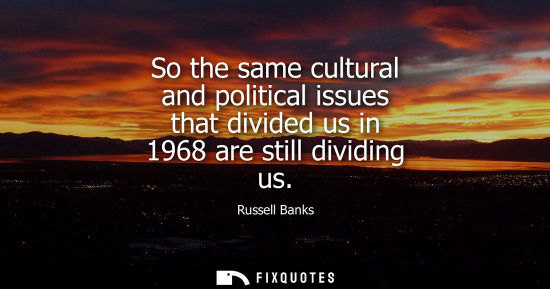Small: So the same cultural and political issues that divided us in 1968 are still dividing us