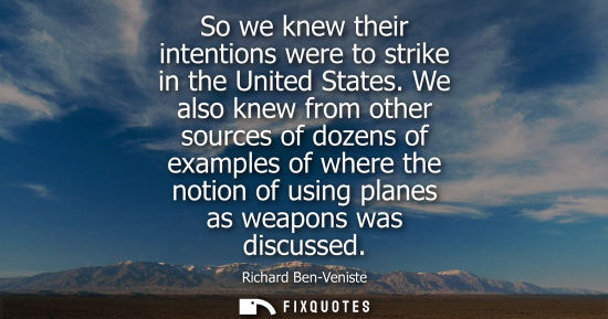 Small: So we knew their intentions were to strike in the United States. We also knew from other sources of doz