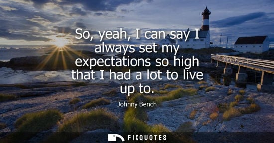 Small: So, yeah, I can say I always set my expectations so high that I had a lot to live up to