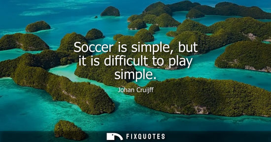 Small: Soccer is simple, but it is difficult to play simple