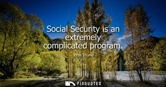 Small: Social Security is an extremely complicated program