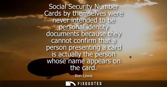 Small: Social Security Number Cards by themselves were never intended to be personal identity documents becaus