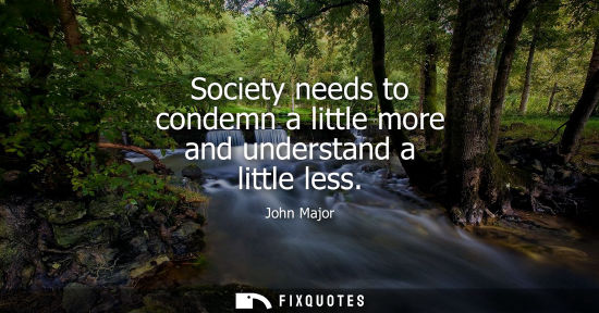 Small: Society needs to condemn a little more and understand a little less