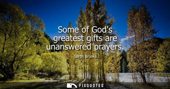 Small: Some of Gods greatest gifts are unanswered prayers