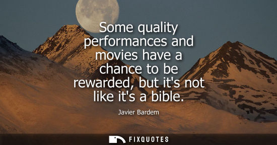 Small: Some quality performances and movies have a chance to be rewarded, but its not like its a bible