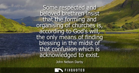 Small: Some respected and beloved brethren insist that the forming and organising of churches is, according to