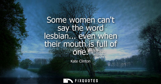 Small: Some women cant say the word lesbian... even when their mouth is full of one