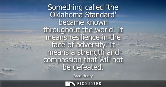Small: Something called the Oklahoma Standard became known throughout the world. It means resilience in the face of a