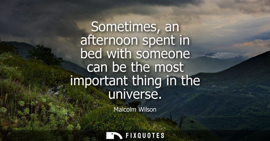 Small: Sometimes, an afternoon spent in bed with someone can be the most important thing in the universe