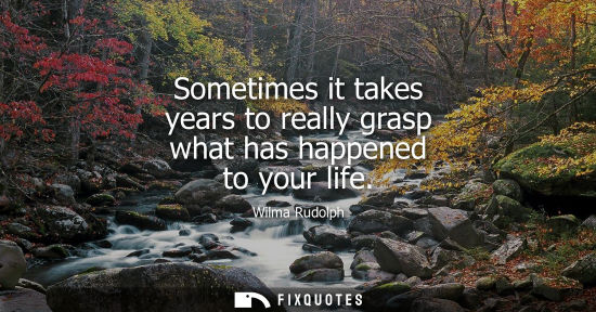 Small: Sometimes it takes years to really grasp what has happened to your life
