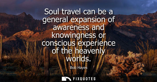 Small: Soul travel can be a general expansion of awareness and knowingness or conscious experience of the heav