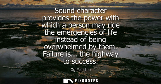 Small: Sound character provides the power with which a person may ride the emergencies of life instead of being overw