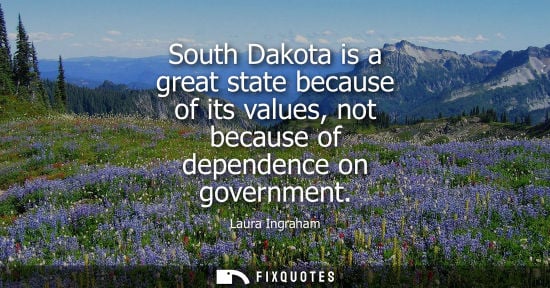 Small: South Dakota is a great state because of its values, not because of dependence on government