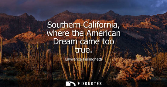 Small: Southern California, where the American Dream came too true