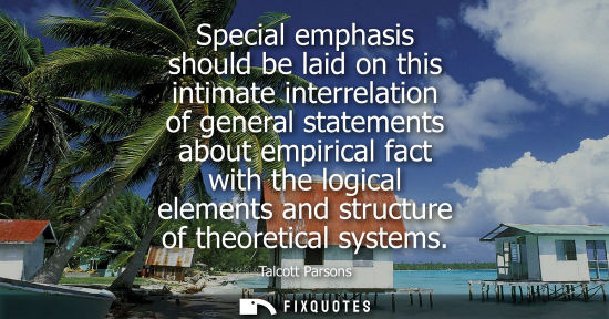 Small: Special emphasis should be laid on this intimate interrelation of general statements about empirical fact with