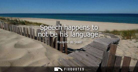 Small: Speech happens to not be his language
