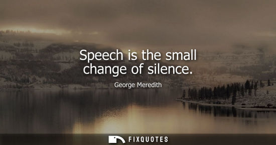 Small: Speech is the small change of silence