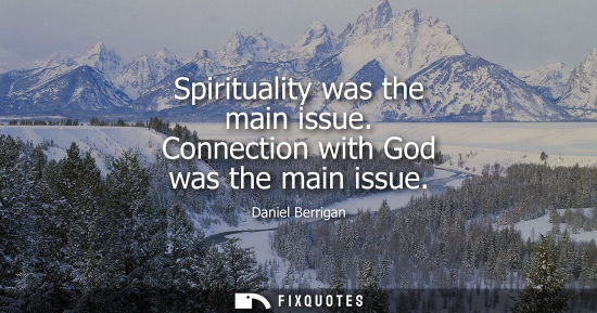 Small: Spirituality was the main issue. Connection with God was the main issue