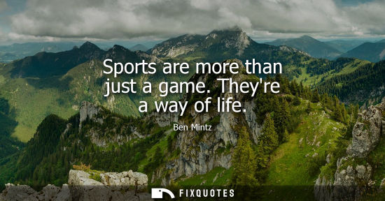 Small: Sports are more than just a game. Theyre a way of life