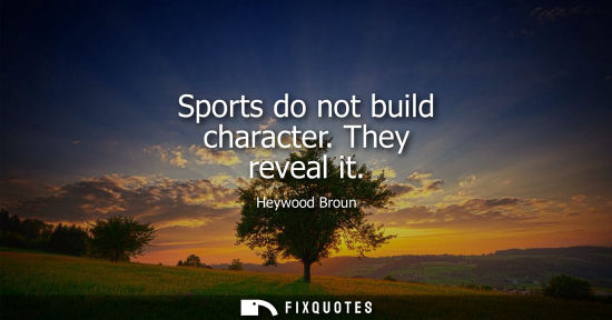 Small: Sports do not build character. They reveal it