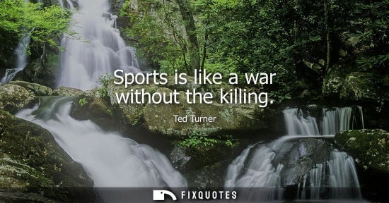 Small: Sports is like a war without the killing