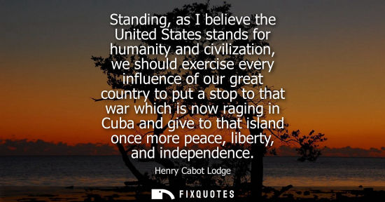 Small: Standing, as I believe the United States stands for humanity and civilization, we should exercise every