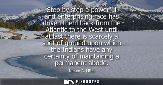 Small: Step by step a powerful and enterprising race has driven them back from the Atlantic to the West until 