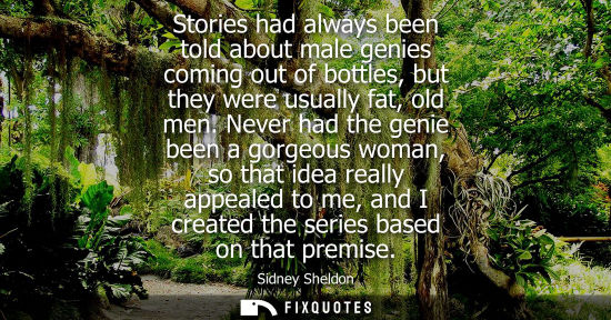 Small: Stories had always been told about male genies coming out of bottles, but they were usually fat, old me