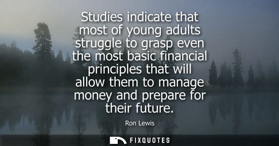 Small: Studies indicate that most of young adults struggle to grasp even the most basic financial principles t