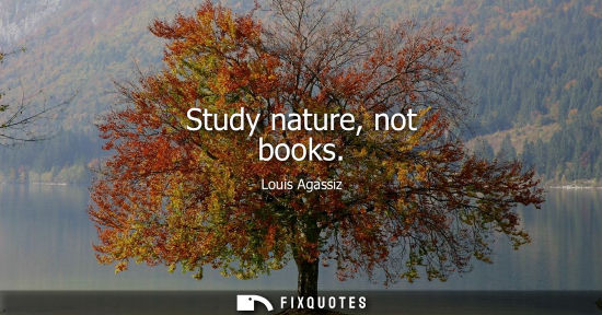 Small: Study nature, not books