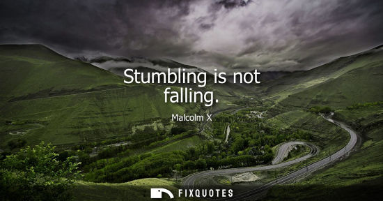 Small: Stumbling is not falling