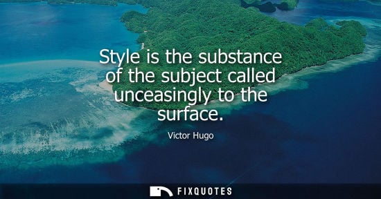 Small: Style is the substance of the subject called unceasingly to the surface