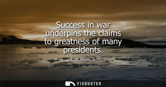 Small: Success in war underpins the claims to greatness of many presidents