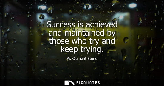 Small: Success is achieved and maintained by those who try and keep trying