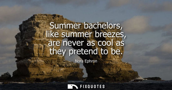 Small: Summer bachelors, like summer breezes, are never as cool as they pretend to be