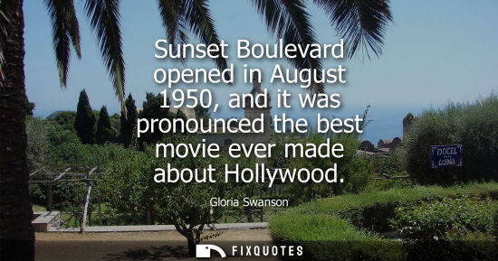 Small: Sunset Boulevard opened in August 1950, and it was pronounced the best movie ever made about Hollywood