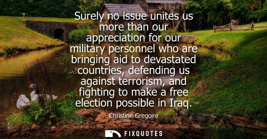 Small: Surely no issue unites us more than our appreciation for our military personnel who are bringing aid to