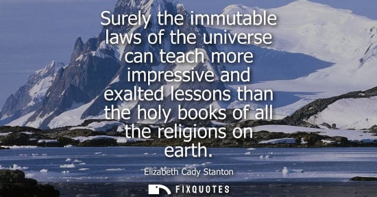 Small: Surely the immutable laws of the universe can teach more impressive and exalted lessons than the holy b