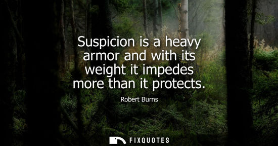 Small: Suspicion is a heavy armor and with its weight it impedes more than it protects