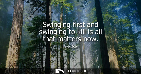 Small: Swinging first and swinging to kill is all that matters now